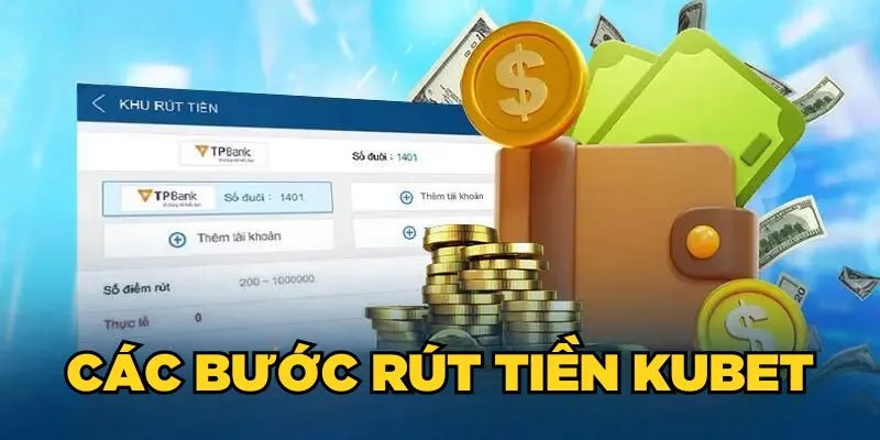 Các bước rút tiền Kubet